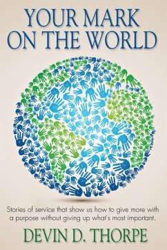 Your Mark on the World, Stories of Service That Show Us How to Give More with a Purpose without Giving up What's Most Important (eBook, ePUB) - Thorpe, Devin