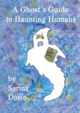 A Ghost's Guide to Haunting Humans (eBook, ePUB) A Ghost's Guide to Haunting Humans (eBook, ePUB)