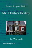 Mrs Danby's Destiny (Drama Scripts, #3) (eBook, ePUB) Mrs Danby's Destiny (Drama Scripts, #3) (eBook, ePUB)