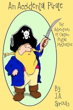 An Accidental Pirate, The Adventures of Captain Pigtail McQueue (eBook, ePUB) - Sprouls, J. A.