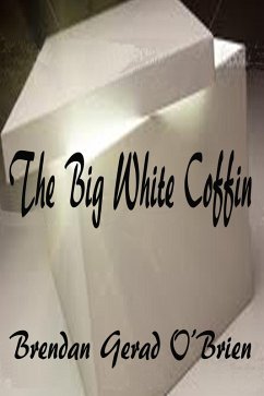 The Big White Coffin (eBook, ePUB) - O'Brien, Brendan Gerad