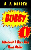 Bubby I - Wanted: A Hero like None Other (eBook, ePUB) Bubby I - Wanted: A Hero like None Other (eBook, ePUB)
