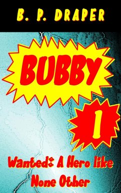 Bubby I - Wanted: A Hero like None Other (eBook, ePUB) - Draper, B. P.