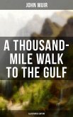 A THOUSAND-MILE WALK TO THE GULF (Illustrated Edition) (eBook, ePUB)