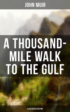 A THOUSAND-MILE WALK TO THE GULF (Illustrated Edition) (eBook, ePUB) - Muir, John