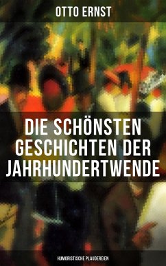 Die schönsten Geschichten der Jahrhundertwende: Humoristische Plaudereien (eBook, ePUB) - Ernst, Otto