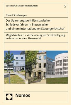 Das Spannungsverhältnis zwischen Schiedsverfahren in Steuersachen und einem Internationalen Steuergerichtshof (eBook, PDF) - Strotkemper, Noemi