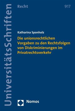 Die unionsrechtlichen Vorgaben zu den Rechtsfolgen von Diskriminierungen im Privatrechtsverkehr (eBook, PDF) - Sponholz, Katharina