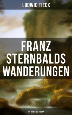 Franz Sternbalds Wanderungen (Historischer Roman) (eBook, ePUB) - Tieck, Ludwig