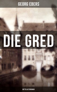 Die Gred (Mittelalterroman) (eBook, ePUB) - Ebers, Georg