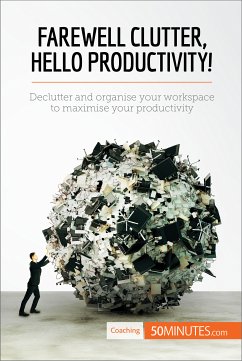 Farewell Clutter, Hello Productivity! (eBook, ePUB) - 50minutes