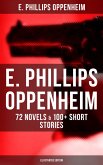 E. Phillips Oppenheim: 72 Novels & 100+ Short Stories (Illustrated Edition) (eBook, ePUB)