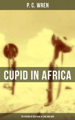 Cupid in Africa: The Baking of Bertram in Love and War (eBook, ePUB) - Wren, P. C.