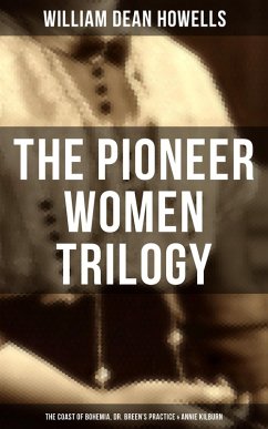 The Pioneer Women Trilogy: The Coast of Bohemia, Dr. Breen's Practice & Annie Kilburn (eBook, ePUB) - Howells, William Dean