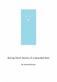 Boring Short Stories From A Bearded Man (eBook, ePUB) Boring Short Stories From A Bearded Man (eBook, ePUB)