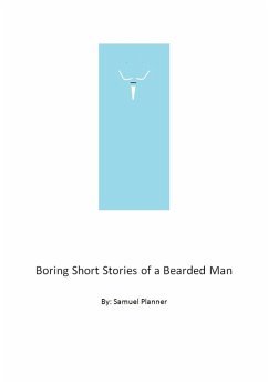 Boring Short Stories From A Bearded Man (eBook, ePUB) - Planner, Samuel