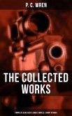 The Collected Works of P. C. Wren: Complete Beau Geste Series, Novels & Short Stories (eBook, ePUB)