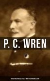 P. C. Wren: Adventure Novels & Tales From the Foreign Legion (eBook, ePUB)
