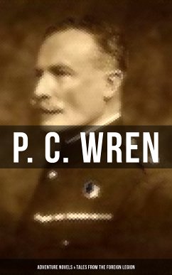 P. C. Wren: Adventure Novels & Tales From the Foreign Legion (eBook, ePUB) - Wren, P. C.