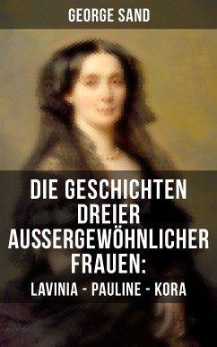 Die Geschichten dreier außergewöhnlicher Frauen: Lavinia - Pauline - Kora (eBook, ePUB) - Sand, George