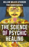 THE SCIENCE OF PSYCHIC HEALING (eBook, ePUB)