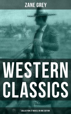 Western Classics: Zane Grey Collection (27 Novels in One Edition) (eBook, ePUB) - Grey, Zane