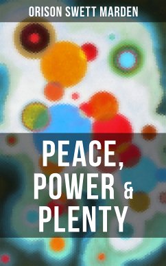 PEACE, POWER & PLENTY (eBook, ePUB) - Marden, Orison Swett