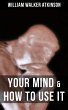 YOUR MIND & HOW TO USE IT (eBook, ePUB) - Bild 1