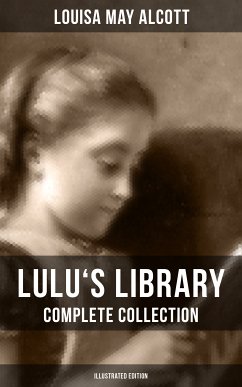 Lulu's Library: Complete Collection (Illustrated Edition) (eBook, ePUB) - Alcott, Louisa May