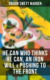 HE CAN WHO THINKS HE CAN, AN IRON WILL & PUSHING TO THE FRONT (eBook, ePUB)