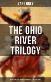 The Ohio River Trilogy: Betty Zane, The Spirit of the Border & The Last Trail (eBook, ePUB)