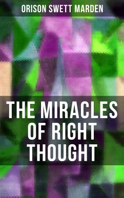 THE MIRACLES OF RIGHT THOUGHT (eBook, ePUB) - Marden, Orison Swett