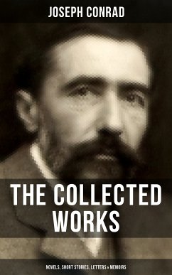 The Collected Works of Joseph Conrad: Novels, Short Stories, Letters & Memoirs (eBook, ePUB) - Conrad, Joseph