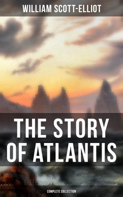 THE STORY OF ATLANTIS (Complete Collection) (eBook, ePUB) - Scott-Elliot, William
