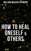 HOW TO HEAL ONESELF & OTHERS (eBook, ePUB)