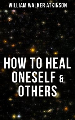 HOW TO HEAL ONESELF & OTHERS (eBook, ePUB) - Atkinson, William Walker