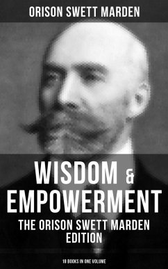 Cover Wisdom & Empowerment: The Orison Swett Marden Edition (18 Books in One Volume) (eBook, ePUB)