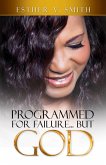 Programmed for Failure... But God (eBook, ePUB) Programmed for Failure... But God (eBook, ePUB)