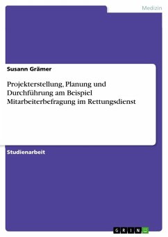 Projekterstellung, Planung und Durchführung am Beispiel Mitarbeiterbefragung im Rettungsdienst - Grämer, Susann