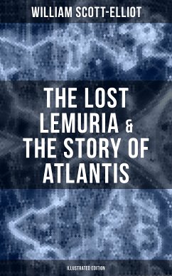 The Lost Lemuria & The Story of Atlantis (Illustrated Edition) (eBook, ePUB) - Scott-Elliot, William