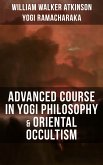 ADVANCED COURSE IN YOGI PHILOSOPHY & ORIENTAL OCCULTISM (eBook, ePUB)