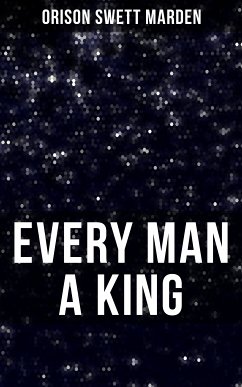 EVERY MAN A KING (eBook, ePUB) - Marden, Orison Swett