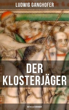 Der Klosterjäger (Mittelalterroman) (eBook, ePUB) - Ganghofer, Ludwig