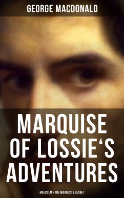 MARQUISE OF LOSSIE'S ADVENTURES: Malcolm & The Marquis's Secret (eBook, ePUB) - MacDonald, George