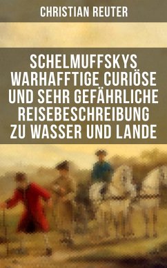 Schelmuffskys warhafftige curiöse und sehr gefährliche Reisebeschreibung zu Wasser und Lande (eBook, ePUB) - Reuter, Christian