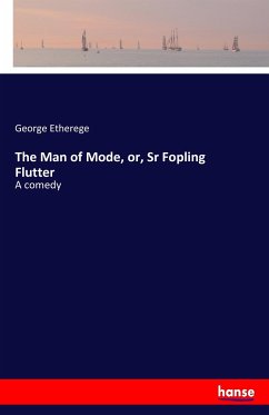 The Man of Mode, or, Sr Fopling Flutter