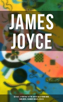 JAMES JOYCE: Ulysses, A Portrait of the Artist as a Young Man, Dubliners, Chamber Music & Exiles (eBook, ePUB) - Joyce, James