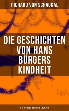 Die Geschichten von Hans Bürgers Kindheit (Über 100 Kunstmärchen in einem Buch) (eBook, ePUB) - Schaukal, Richard Von