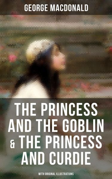 The Princess and the Goblin & The Princess and Curdie (With Original Illustrations) (eBook, ePUB)