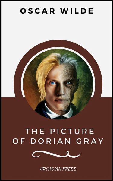 The Picture of Dorian Gray (ArcadianPress Edition) (eBook, ePUB) The Picture of Dorian Gray (ArcadianPress Edition) (eBook, ePUB)